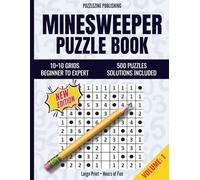 Minesweeper Puzzle Book: 10×10 Edition | Volume 1 | Beginner to Advanced | 500 Progressive Puzzles with Complete Solutions | Relax, Focus, and Train Your Brain