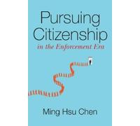 Ming Hsu Chen Pursuing Citizenship in the Enforcement Era (Tascabile)