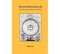 Ming Tsao Abstract Musical Intervals: Group Theory for Composition a (Tascabile)