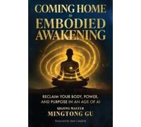 Mingtong Gu Coming Home to Embodied Awakening (Tascabile)