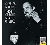Mingus, Charles - Three Or Four Shades Of Blues
