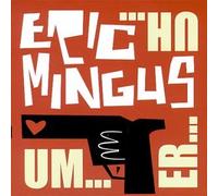 Mingus, Eric - Um Er Uh