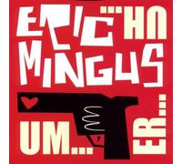 Mingus,Eric - Um...Er...Uh