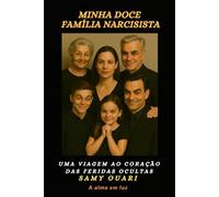 Minha doce Família narcisista: Uma viagem ao coração das feridas ocultas