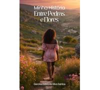 Minha História Entre Pedras E Flores