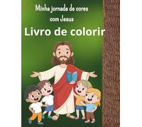 Minha Jornada de Cores com Jesus: Livro de Colorir