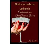 Minha Jornada na Umbanda: Caminhando Com Sete Saias Do Cabaré