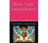 Minha Vida Extraordinária: Aventuras e Desventuras de Caio