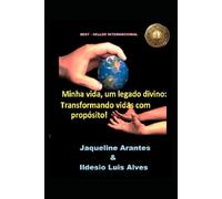 Minha vida, um Legado Divino! Transformando Vidas com Propósito: Como Viver para Glorificar a Deus e Deixar um Impacto Eterno