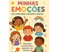 Minhas Emoções: Um Livro para Colorir e Sentir: Descubra sentimentos, expresse-se e se divirta!