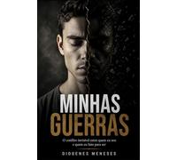 Minhas Guerras: O conflito invisível entre quem eu sou e quem eu luto para ser