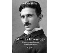 Minhas Invenções: Uma breve biografia do mestre dos raios
