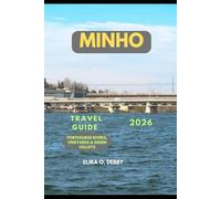 MINHO TRAVEL GUIDE 2026: Portuguese Rivers, Vineyards & Green Valleys