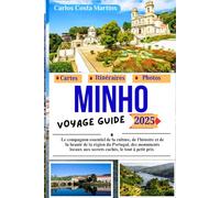 Minho Voyage Guide 2025: Le compagnon essentiel pour découvrir la culture, l’histoire et la beauté de cette région portugaise - des sites ... bien gardés, le tout avec un petit budget.