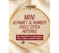 Mini Alphabet & Number Cross Stitch Patterns: 50+ Small Fonts to Personalize Gifts, Labels, and DIY Projects