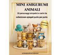 MINI AMIGURUMI ANIMALI: 30 personaggi simpatici e carini da collezionare