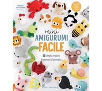 Mini amigurumi facile. 25 semplici modelli di animali all'uncinetto
