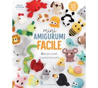 Mini amigurumi facile. 25 semplici modelli di animali all'uncinetto