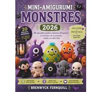 MINI-AMIGURUMI MONSTRES: 20 adorables petites créatures effrayantes à crocheter, de la première maille à la bête finie