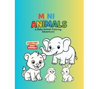 Mini Animals A Baby Animal Coloring Adventure: Fun and educational coloring pages featuring adorable baby animals for kids ages 3-8