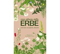 Mini atlante delle erbe. Osservarle, raccoglierle, utilizzarle