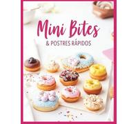 Mini Bites & Postres Rápidos: Recetas sencillas para momentos dulces, sin complicaciones ni utensilios innecesarios
