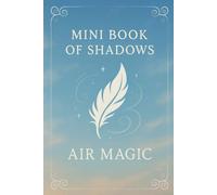 Mini Book of Shadows - Air Magic: A magical journal for air element correspondences, ritual Tools, and spells