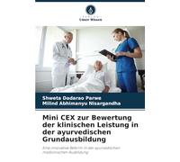 Mini CEX zur Bewertung der klinischen Leistung in der ayurvedischen Grundausbildung: Eine innovative Reform in der ayurvedischen medizinischen Ausbildung