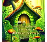 Mini Coloring Book For Adults 50 Relaxing Fairy Doors: 7" by 7" with Stress Free Images