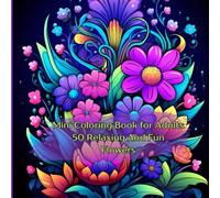 Mini Coloring Book for Adults, Relaxing And Fun Flowers: 7" by7" 50 Images On A Black Background