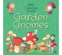 Mini Coloring Book GARDEN GNOMES: 7.5 x 7.5 Pocket Size For Travel On The Go, Easy Designs for Calming Stress for Beginners, Seniors, Adults and Kids