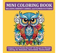 Mini Coloring Book Relaxing Serenity Animal and Flower Patterns: Compact Travel Pocket Size 6x6″ On-the-go Art Therapy Coloring for Relaxation, Stress Relief, Anxiety Relief