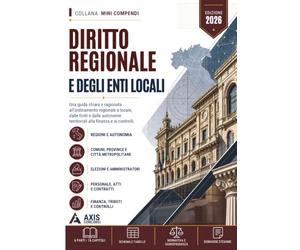 Mini Compendio di Diritto Regionale e degli Enti Locali: Una guida chiara e ragionata all'ordinamento regionale e locale: le fonti e le potesta delle Regioni