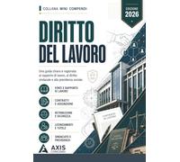 Mini Compendio Diritto del Lavoro: Una guida chiara e ragionata al rapporto di lavoro, al diritto sindacale e alla previdenza sociale: le fonti, le tipologie contrattuali, lo svolgimento