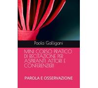 MINI CORSO PRATICO DI RECITAZIONE PER ASPRANTI ATTORI E CONFERENZIERI: PAROLA E OSSERVAZIONE