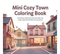 Mini Cozy Town: A Relaxing Coloring Journey Through Cute Shops, Peaceful Streets & Cozy Scenes
