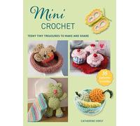 Mini Crochet: Teeny Tiny Treasures to Make and Share