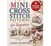 Mini Cross Stich Patterns For Beginners: Easy Counted Cross-Stitch Designs with Clear Diagrams, Step-by-Step Instructions, and Quick Projects for Gifts, Home Décor, and Everyday Use
