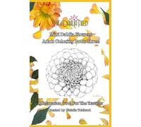 Mini Dahlia Flowers Adult Colouring Book Two: A Relaxation Tool For The Traveler