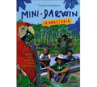 Mini-Darwin. In Amazzonia. Viaggio alla scoperta della biodiversità