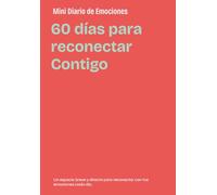 Mini Diario de Emociones - 60 Días para Reconectar Contigo Mismo: Un espacio breve y directo para reconectar con tus emociones cada día.