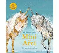 Mini e Arci e la grande avventura. Ediz. a colori