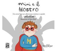 Mini e il mostro. Una storia super per affrontare la malattia in ospedale. Ediz. a colori