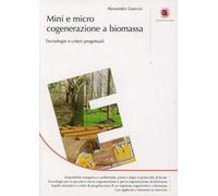 Mini e micro cogenerazione a biomassa. Tecnologie e criteri progettuialu