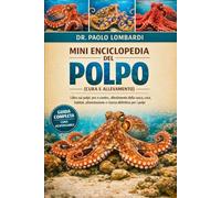 Mini Enciclopedia del Polpo (Cura e Allevamento): Libro sui polpi: pro e contro, allestimento della vasca , cura , habitat, alimentazione e risorsa definitiva per i polpi
