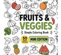 Mini Fruits & Vegetables Coloring Book: Simple & Bold Easy Designs for Relaxing Coloring | 50 Easy Designs | Pocket Size 6x6: Simple Coloring Book