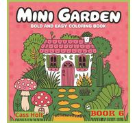 Mini Garden Bold And Easy Coloring Book 6: Charming Tiny Worlds Filled with Boots, Teacups, and Woodland Joy | Whimsical Illustrations of Cozy Objects ... and Storybook Charm | Playful Artwork |
