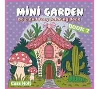 Mini Garden Bold And Easy Coloring Book 7: Charming Tiny Worlds Filled with Boots, Teacups, and Woodland Joy | Whimsical Illustrations of Cozy Objects ... and Storybook Charm | Playful Artwork |