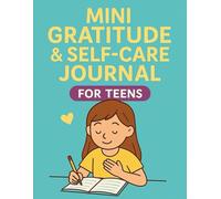 Mini Gratitude & Self-Care Journal for Teens: Daily Prompts for Positivity, Mindfulness & Emotional Wellness