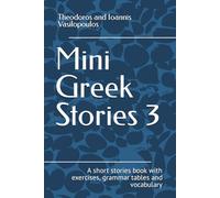 Mini Greek Stories 3: A short stories book with exercises, grammar tables and vocabulary